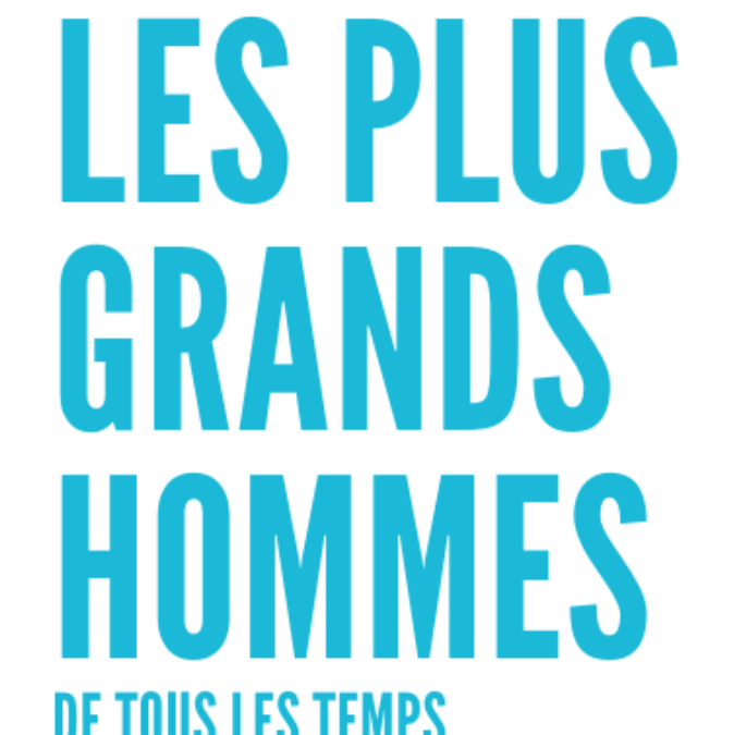 Qui sont les plus grands hommes de tous les temps ?