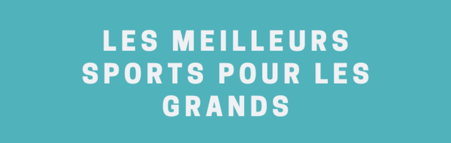 Quels sont les meilleurs sports pour les grands