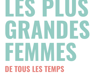 Qui sont les plus grandes femmes de tous les temps ?