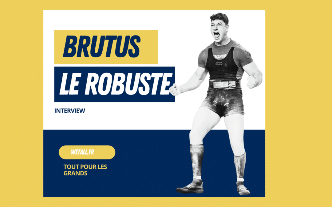 Brutus le Robuste: l’interview géante !