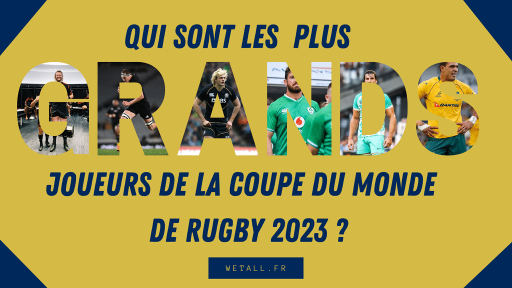 qui sont les plus grands joueurs de rugby de la coupe du monde 2023