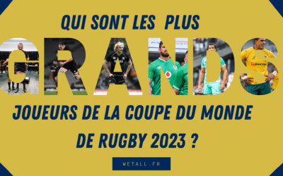 Qui sont les plus grands joueurs de la coupe du monde de rugby 2023 ?