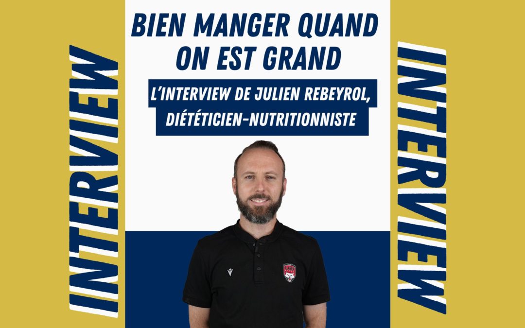 Bien manger quand on est grand: L’interview de Julien Rebeyrol diététicien nutritionniste.