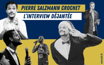 Pierre Salzmann Crochet: l’interview déjantée