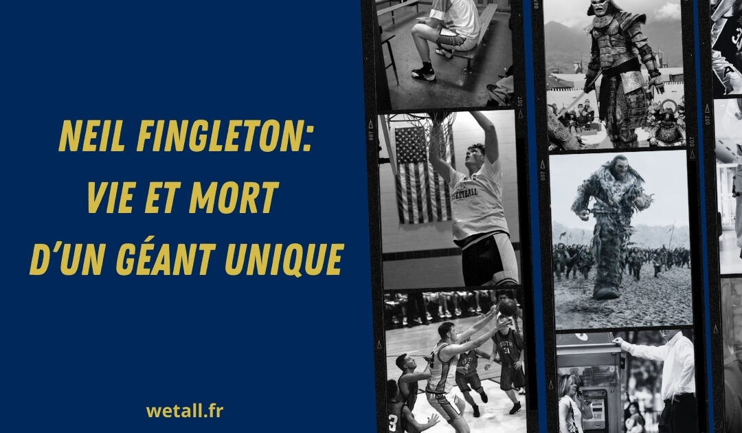 Neil Fingleton: Vie et mort d’un géant unique